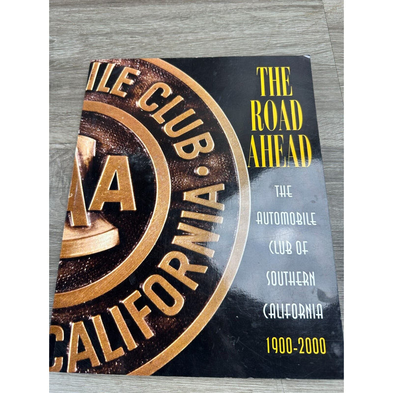 The Road Ahead Automobile Club of Southern California 1900-2000 AAA Book