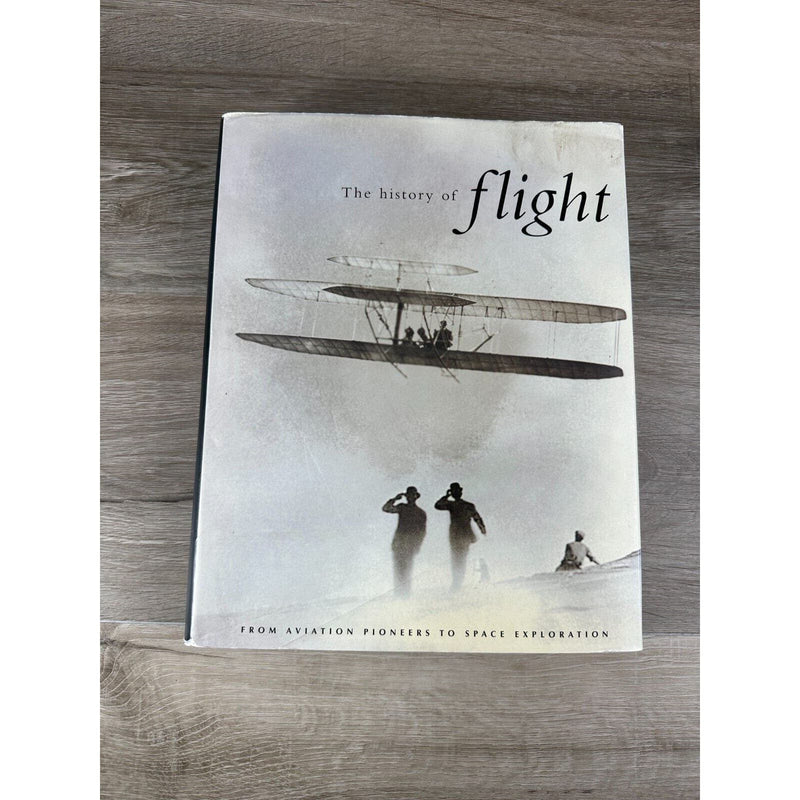 The History of Flight From Aviation Pioneers to Space Exploration Hardcover Book