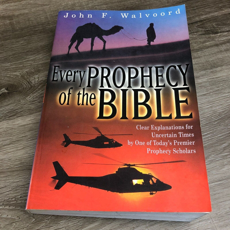 Every Prophecy of the Bible Clear Explanations for Uncertain Times by One Book